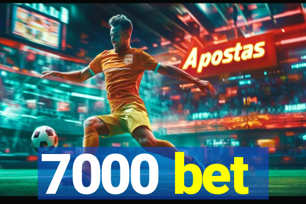 7000 bet